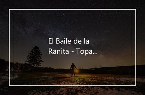 El Baile de la Ranita - Topa-歌词