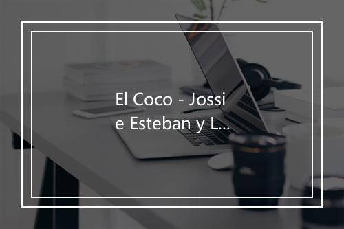 El Coco - Jossie Esteban y La Patrulla 15-歌词