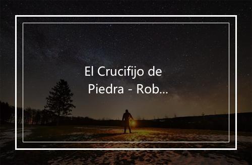 El Crucifijo de Piedra - Roberto Cantoral-歌词