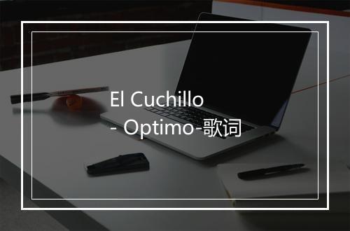 El Cuchillo - Optimo-歌词