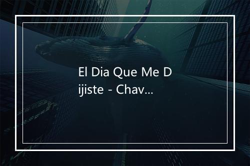 El Dia Que Me Dijiste - Chavela Vargas-歌词_9