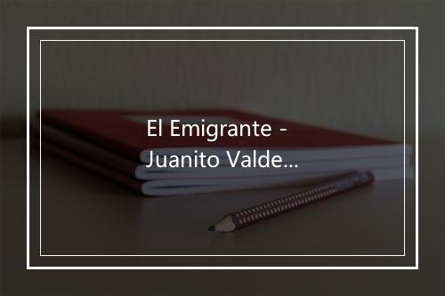 El Emigrante - Juanito Valderrama-歌词