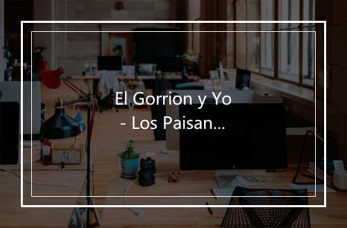 El Gorrion y Yo - Los Paisanos de Chalito Johnson-歌词