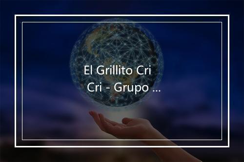 El Grillito Cri Cri - Grupo Infantil Quita y Pon-歌词_6