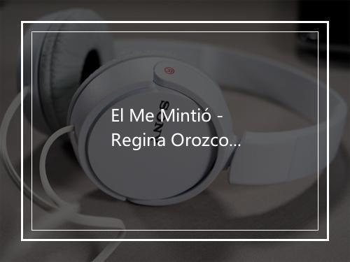 El Me Mintió - Regina Orozco-歌词