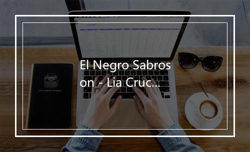 El Negro Sabroson - Lia Crucet-歌词