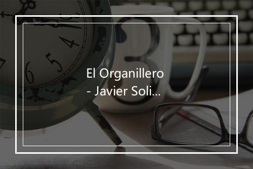 El Organillero - Javier Solis-歌词