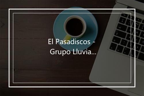 El Pasadiscos - Grupo Lluvia-歌词