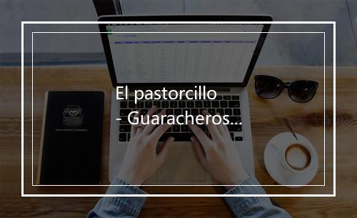 El pastorcillo - Guaracheros de Oriente-歌词