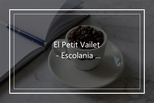 El Petit Vailet - Escolania De Montserrat-歌词