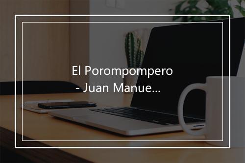 El Porompompero - Juan Manuel Punzano-歌词