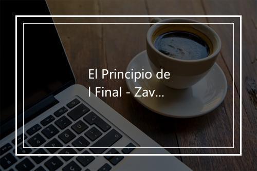 El Principio del Final - Zavotage-歌词