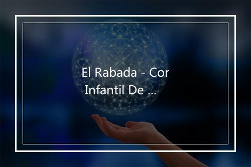 El Rabada - Cor Infantil De Montserrat-歌词