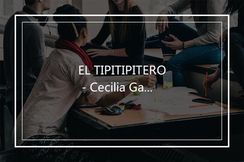 EL TIPITIPITERO - Cecilia Gayle-歌词