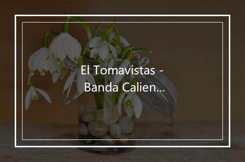 El Tomavistas - Banda Caliente-歌词