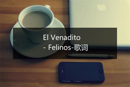 El Venadito - Felinos-歌词