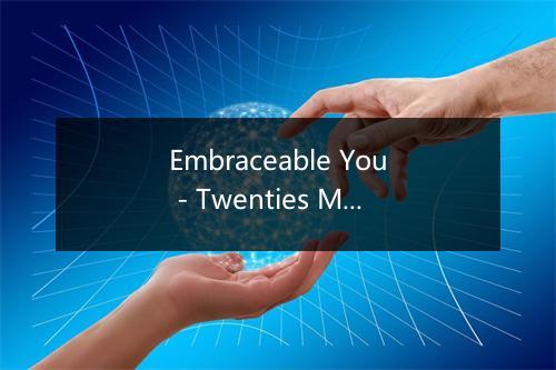 Embraceable You - Twenties Music-歌词