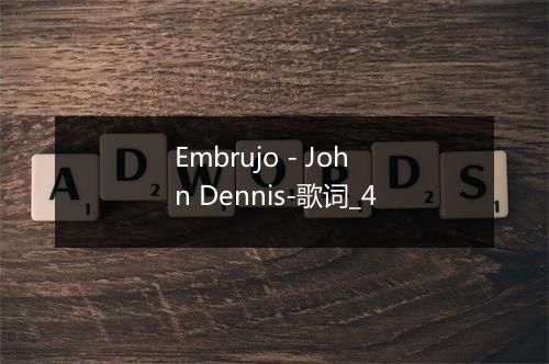 Embrujo - John Dennis-歌词_4