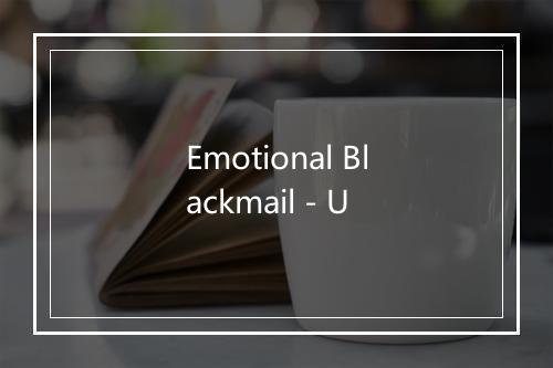 Emotional Blackmail - U