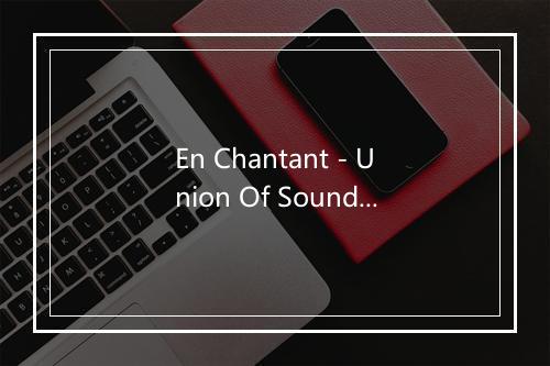 En Chantant - Union Of Sound-歌词_1