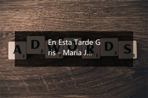 En Esta Tarde Gris - María José Demare-歌词