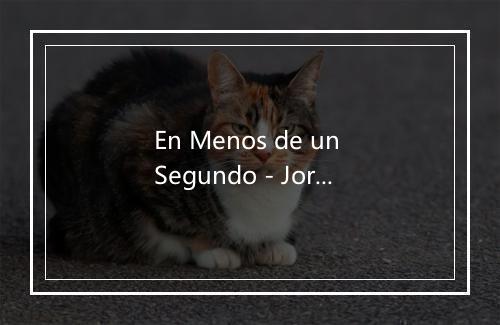 En Menos de un Segundo - Jorge Dominguez-歌词