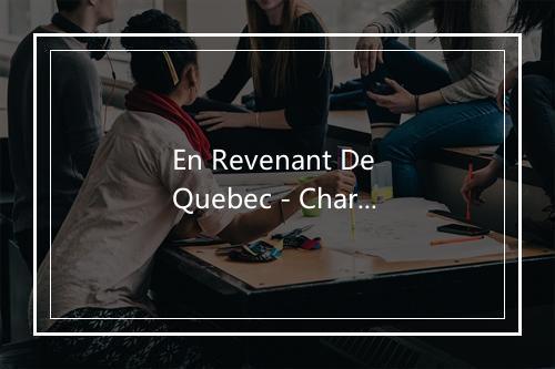 En Revenant De Quebec - Charles Aznavour (查尔斯·阿兹纳吾尔)-歌词