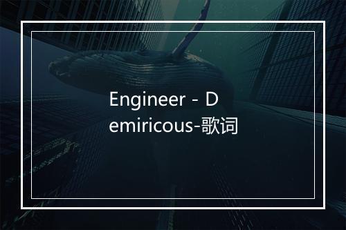 Engineer - Demiricous-歌词