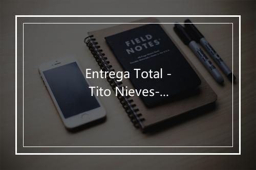 Entrega Total - Tito Nieves-歌词