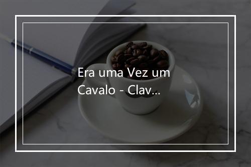 Era uma Vez um Cavalo - Clavezinhas de Sol-歌词