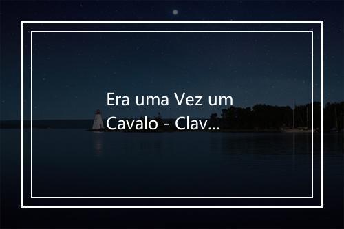 Era uma Vez um Cavalo - Clavezinhas de Sol-歌词_1