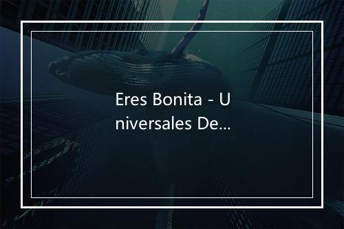 Eres Bonita - Universales Del Norte-歌词