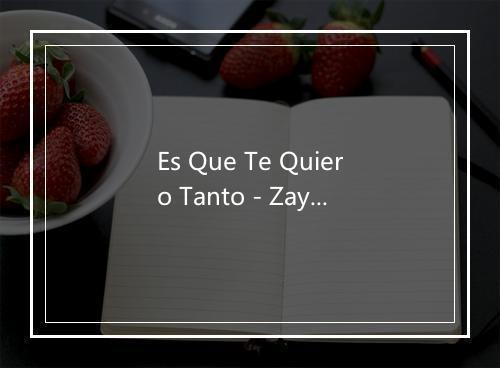 Es Que Te Quiero Tanto - Zayana-歌词