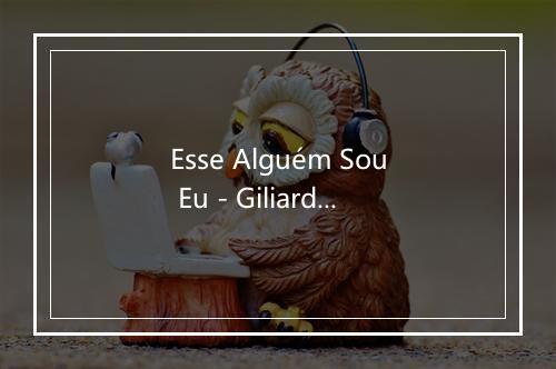 Esse Alguém Sou Eu - Giliard-歌词