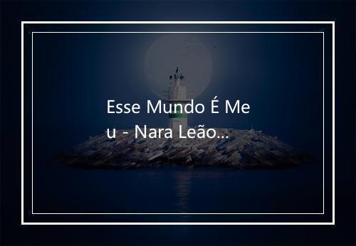 Esse Mundo É Meu - Nara Leão (奈良安刚·莱奥)-歌词_1