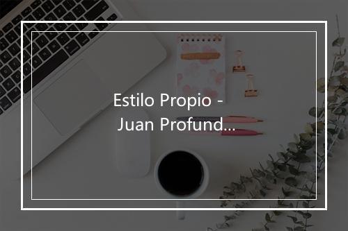 Estilo Propio - Juan Profundo-歌词