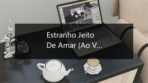 Estranho Jeito De Amar (Ao Vivo) - Sandy-歌词