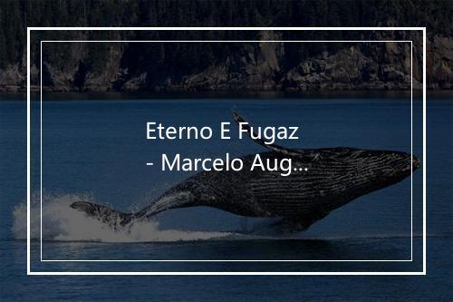 Eterno E Fugaz - Marcelo Augusto-歌词