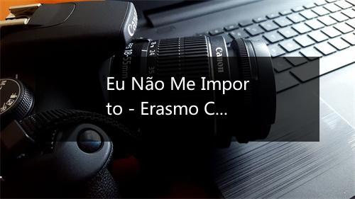 Eu Não Me Importo - Erasmo Carlos-歌词