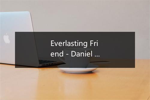 Everlasting Friend - Daniel Norgren-歌词