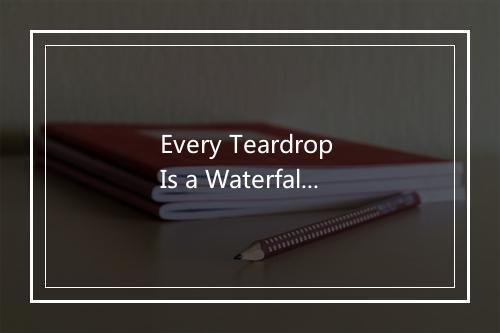 Every Teardrop Is a Waterfall - Instapop Mixers-歌词