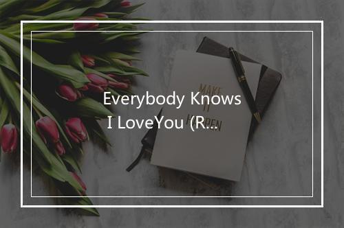 Everybody Knows I LoveYou (Radio Edit) - Lovebugs-歌词