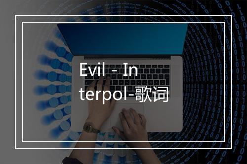 Evil - Interpol-歌词