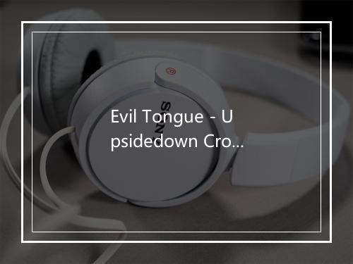 Evil Tongue - Upsidedown Cross-歌词