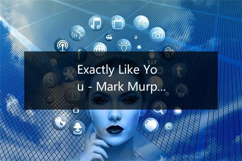 Exactly Like You - Mark Murphy-歌词