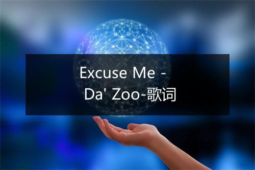 Excuse Me - Da' Zoo-歌词