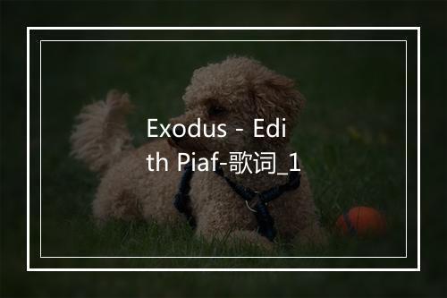 Exodus - Edith Piaf-歌词_1