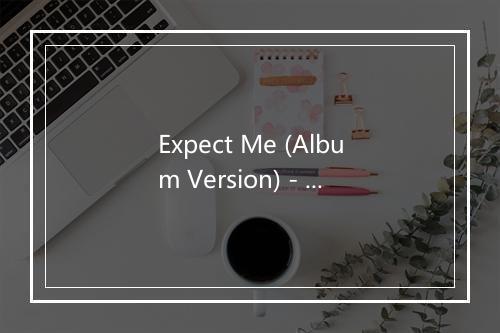 Expect Me (Album Version) - emmet swimming-歌词