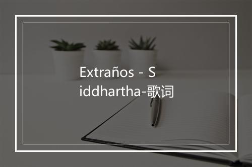 Extraños - Siddhartha-歌词