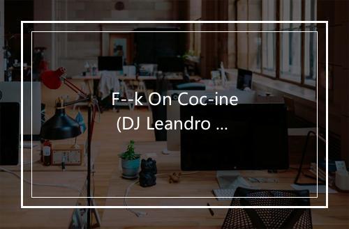 F--k On Coc-ine (DJ Leandro d´Avila Massive Drums Mix) - DJ Jickler-歌词